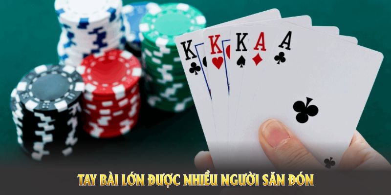 Đây cũng là tay bài lớn được nhiều người săn đón